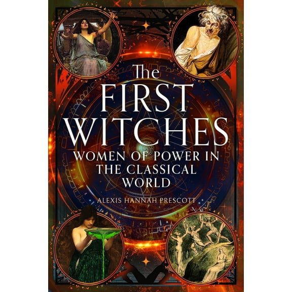 The First Witches: Women of Power in the Classical World, (Hardcover)