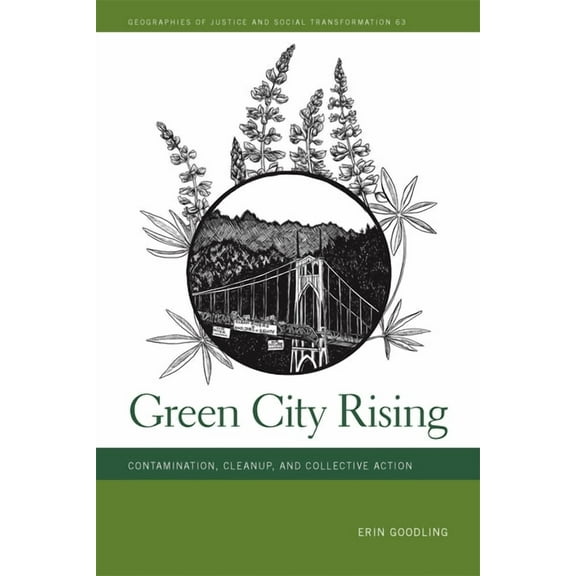 Geographies of Justice and Social Transf Green City Rising: Contamination, Cleanup, and Collective Action, (Hardcover)