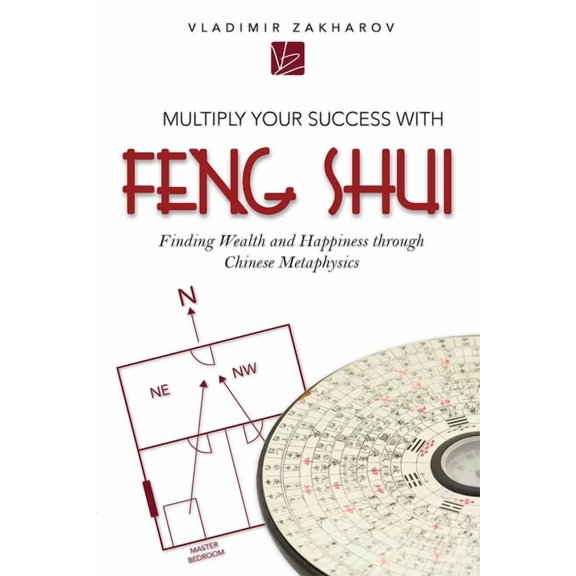 Multiply Your Success with Feng Shui: Finding Wealth and Happiness Through Chinese Metaphysics, (Paperback)