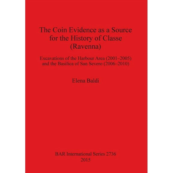 BAR International: The Coin Evidence as a Source for the History of Classe (Ravenna) (Paperback)
