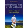 Finding Meaning in Life, at Midlife and Beyond: Wisdom and Spirit from Logotherapy (Hardcover)