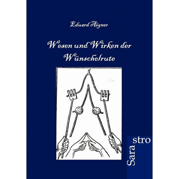 Wesen und Wirken der Wünschelrute (Paperback)