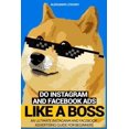 thumbnail image 1 of Pre-Owned Do Instagram and Facebook Ads Like a Boss: An Ultimate Facebook and Instagram Advertising Guide For (Paperback) by Aleksandr Litavsky, 1 of 1