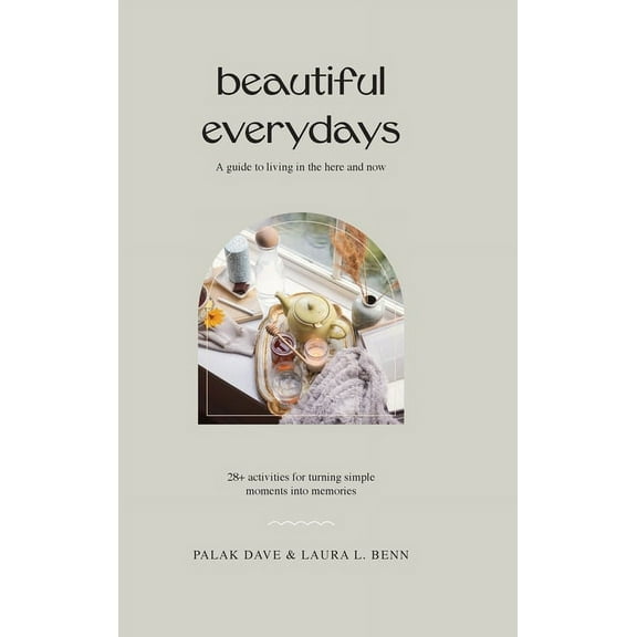 Beautiful Everydays: A Guide to Living in the Here and Now, (Hardcover)