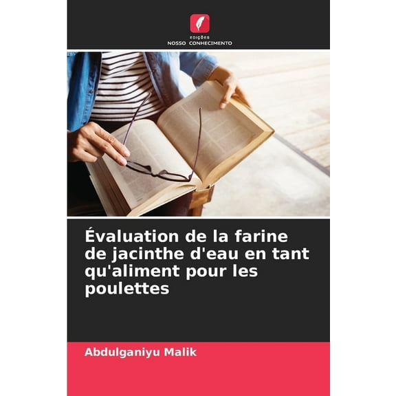 Ãvaluation de la farine de jacinthe d'eau en tant qu'aliment pour les poulettes, (Paperback)