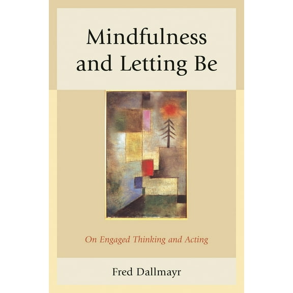 Mindfulness and Letting Be: On Engaged Thinking and Acting, (Hardcover)