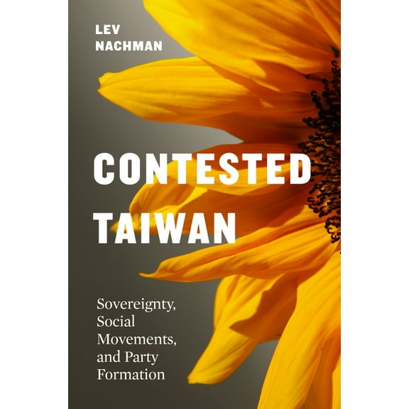 Taiwan and the World Contested Taiwan: Sovereignty, Social Movements, and Party Formation, (Paperback)