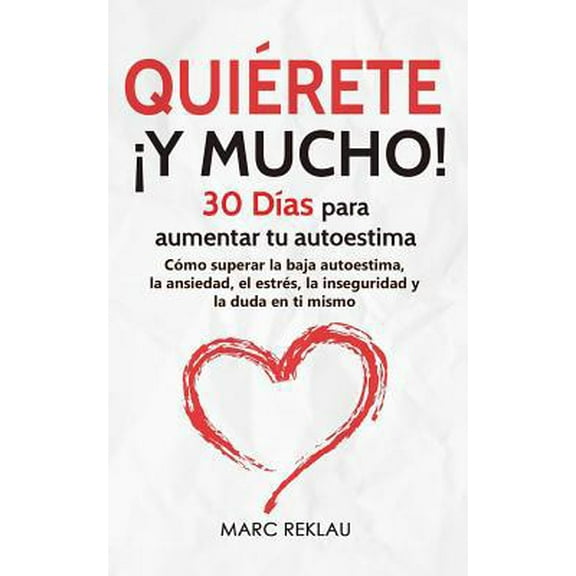 Pre-Owned Qui?rete ? Y MUCHO!: 30 D?as para aumentar tu autoestima. C?mo superar la baja autoestima, la ansiedad, el estr?s, la inseguridad y la duda (Paperback) 1096962896 9781096962892