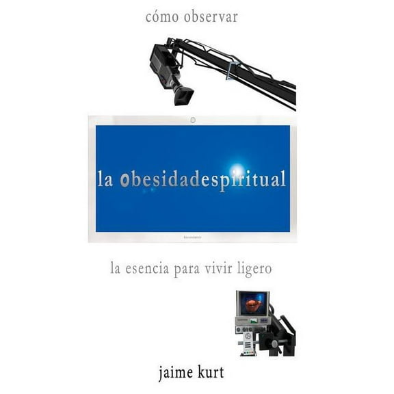 la obesidad espiritual: la esencia para vivir ligero, (Paperback)