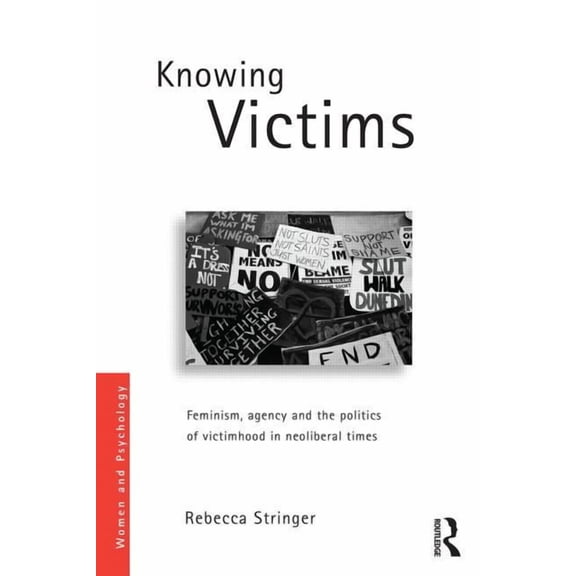 Women and Psychology Knowing Victims: Feminism, agency and victim politics in neoliberal times, (Paperback)