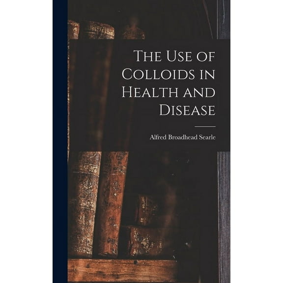 The use of Colloids in Health and Disease (Hardcover)