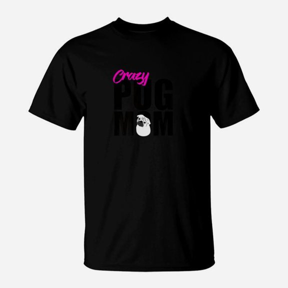 Crazy Pug Mom Shirt TShirt
