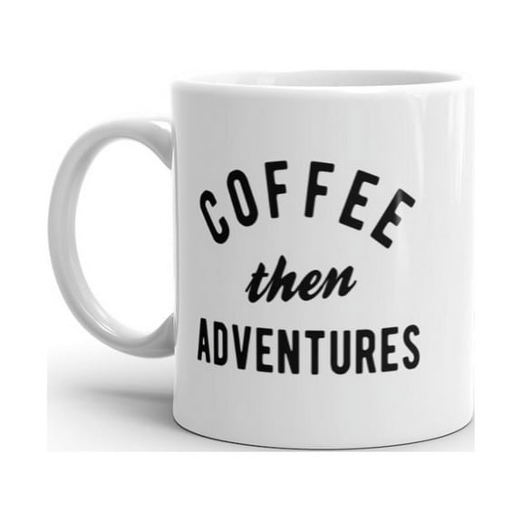Coffee Then Adventures Mug Funny Caffeine Traveling Lovers Novelty Coffee Cup-11oz