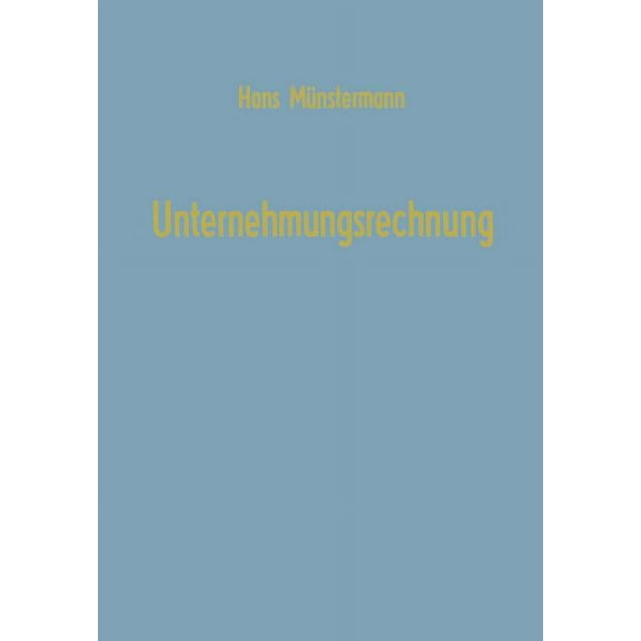 Betriebswirtschaftliche Beiträge Unternehmungsrechnung: Untersuchungen Zur Bilanz, Kalkulation, Planung Mit Einführungen in Die Matrizenrechnung, Graphen, Book 2, (Paperback)