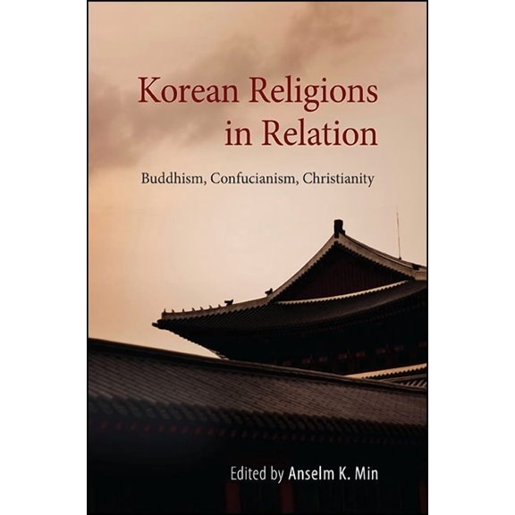 Suny Korean Studies Korean Religions in Relation: Buddhism, Confucianism, Christianity, (Hardcover)