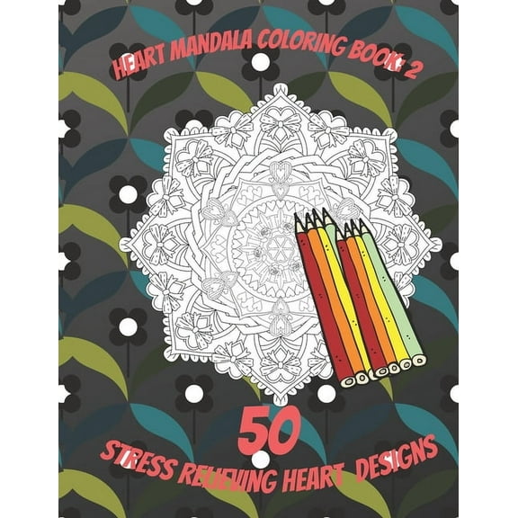 Heart Mandala Coloring Books: Heart Mandala Coloring Book 2: For Stressed Adults, Stress Relief, Valentine Mandala Coloring Book for Adults, Gift, 50 coloring Pages (Paperback)