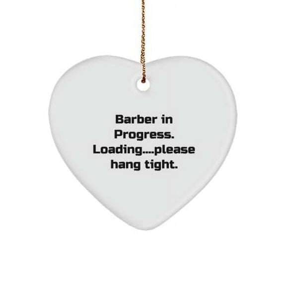 Best Barber Heart Ornament, Barber in Progress. Loading....Please Hang Tight., Present for Coworkers, Fun Gifts from Friends