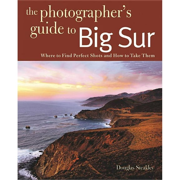 Photographer's Guide Photographing Big Sur: Where to Find Perfect Shots and How to Take Them, Book 0, (Paperback)