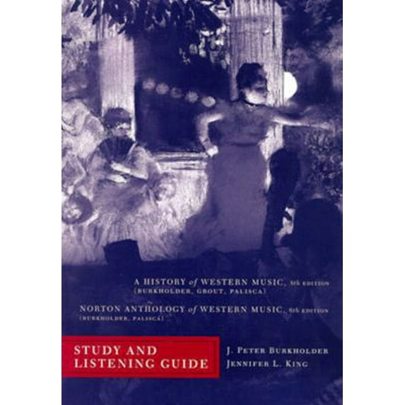 Pre-Owned Study and Listening Guide for A History of Western Music 8th, and Norton Anthology of Western Music 6th (A History of Western Music, Eighth Edition) (Paperback) 0393932591 9780393932591