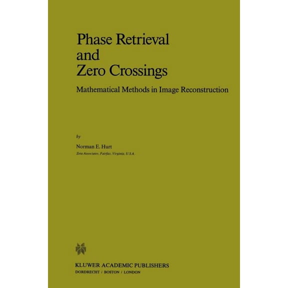 Mathematics and Its Applications Phase Retrieval and Zero Crossings: Mathematical Methods in Image Reconstruction, Book 52, (Paperback)