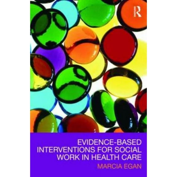 Egan, Marcia. Evidence-based Interventions for Social Work in Health Care, (Hardcover)
