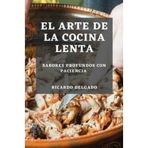 El Arte de la Cocina Lenta: Sabores Profundos con Paciencia, (Paperback)