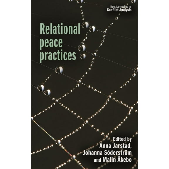 New Approaches to Conflict Analysis Relational Peace Practices, (Hardcover)