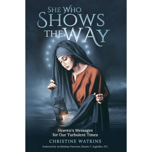 She Who Shows the Way: : Heaven's Messages for Our Turbulent Times, (Paperback)