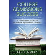 College Admissions Success: A Counselor's Sure-Fire Guide For High School Students (Paperback)