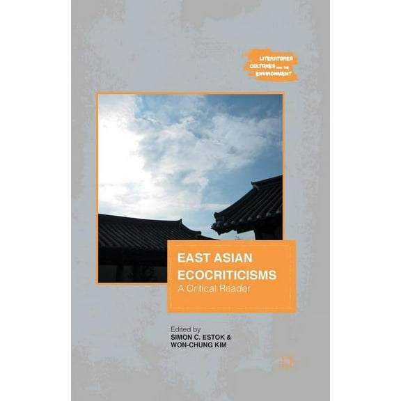 Literatures, Cultures, and the Environme East Asian Ecocriticisms: A Critical Reader, (Paperback)
