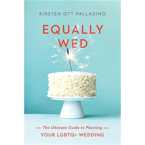 Equally Wed: The Ultimate Guide to Planning Your LGBTQ  Wedding, (Paperback)