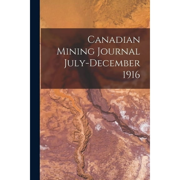 Canadian Mining Journal July-December 1916 (Paperback)