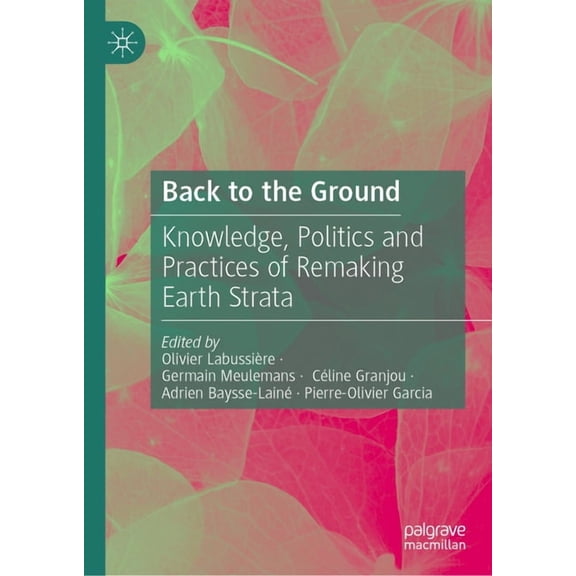 Back to the Ground: Knowledge, Politics and Practices of Remaking Earth Strata, (Hardcover)