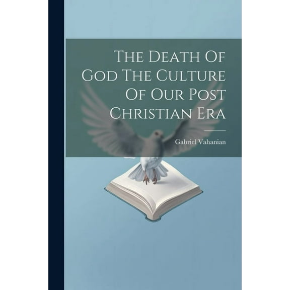 The Death Of God The Culture Of Our Post Christian Era (Paperback)