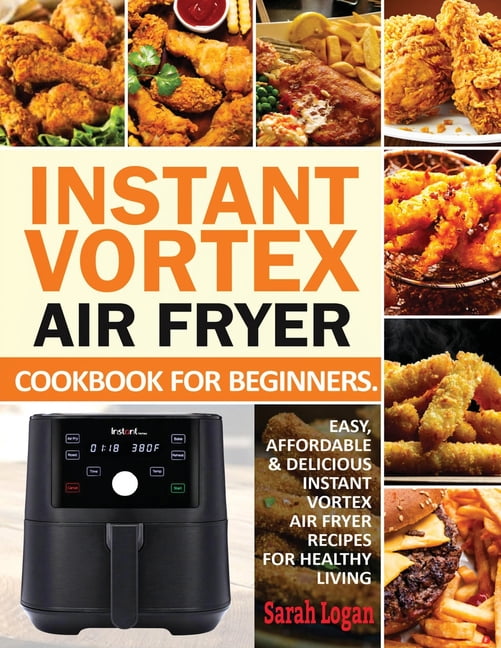 Instant Vortex Air Fryer Cookbook For Beginners Easy, Affordable