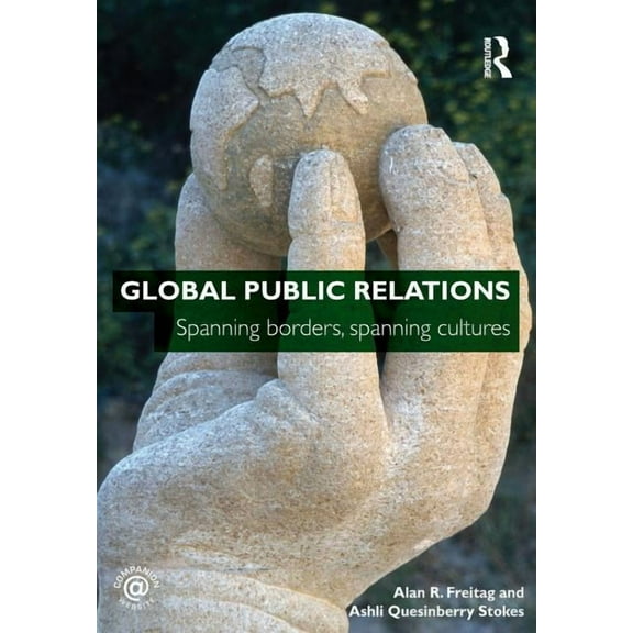 Global Public Relations: Spanning Borders, Spanning Cultures, (Paperback)