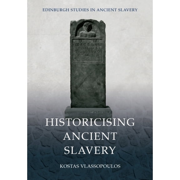Edinburgh Studies in Ancient Slavery Historicising Ancient Slavery, (Paperback)