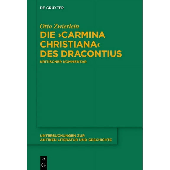 Untersuchungen Zur Antiken Literatur Und Die "Carmina christiana" des Dracontius, Book 133, (Hardcover)