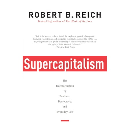 Supercapitalism : The Transformation of Business, Democracy, and Everyday