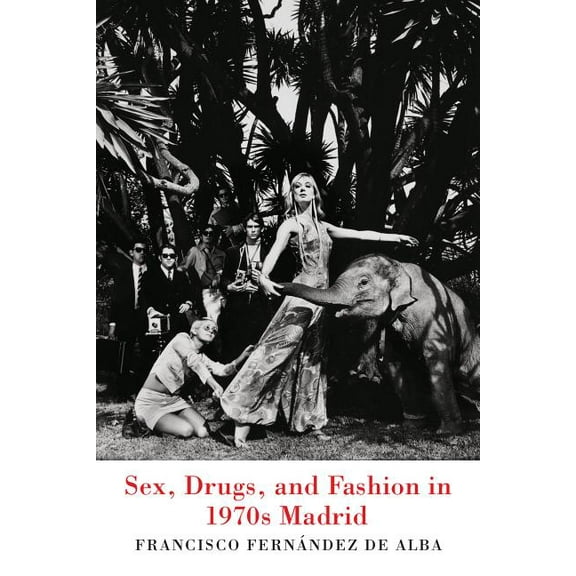 Toronto Iberic Sex, Drugs, and Fashion in 1970s Madrid, (Hardcover)