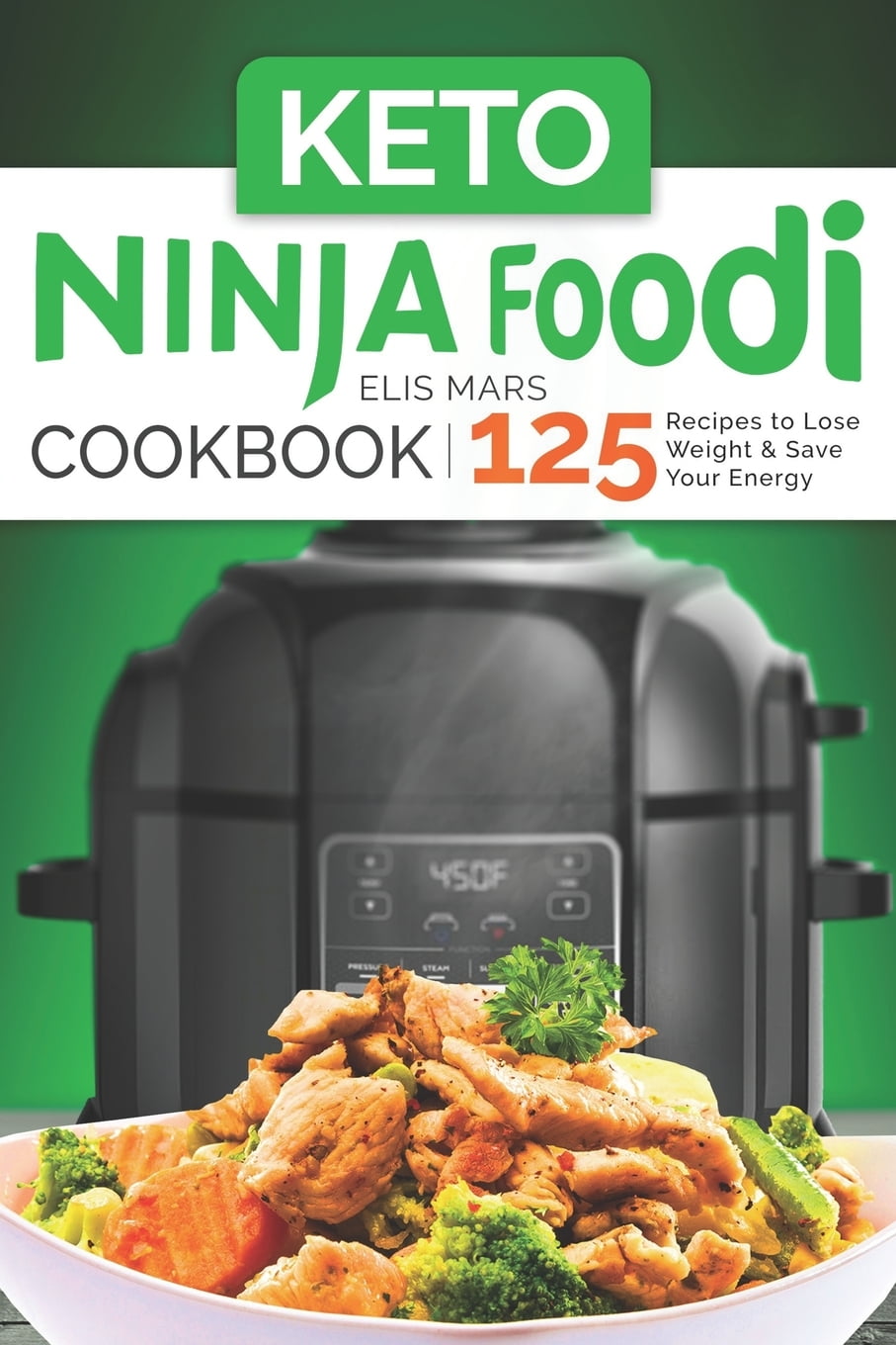 Keto Ninja Foodi Cookbook 125 Recipes to Lose Weight and Save Your