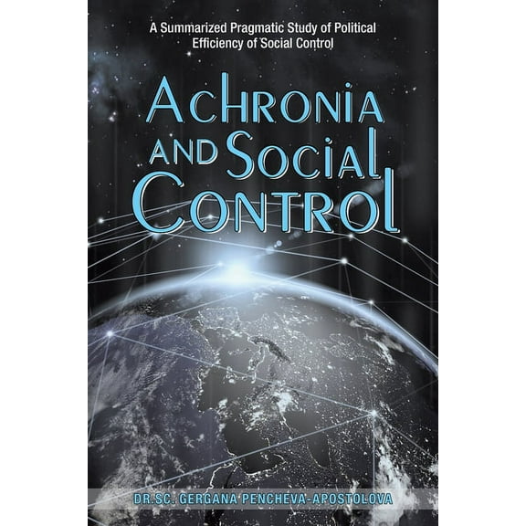 Achronia and Social Control: A Summarized Pragmatic Study of Political Efficiency of Social Control (Paperback)