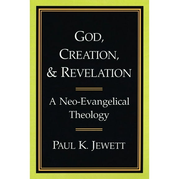 God, Creation, and Revelation: A Neo-Evangelical Theology, (Paperback)