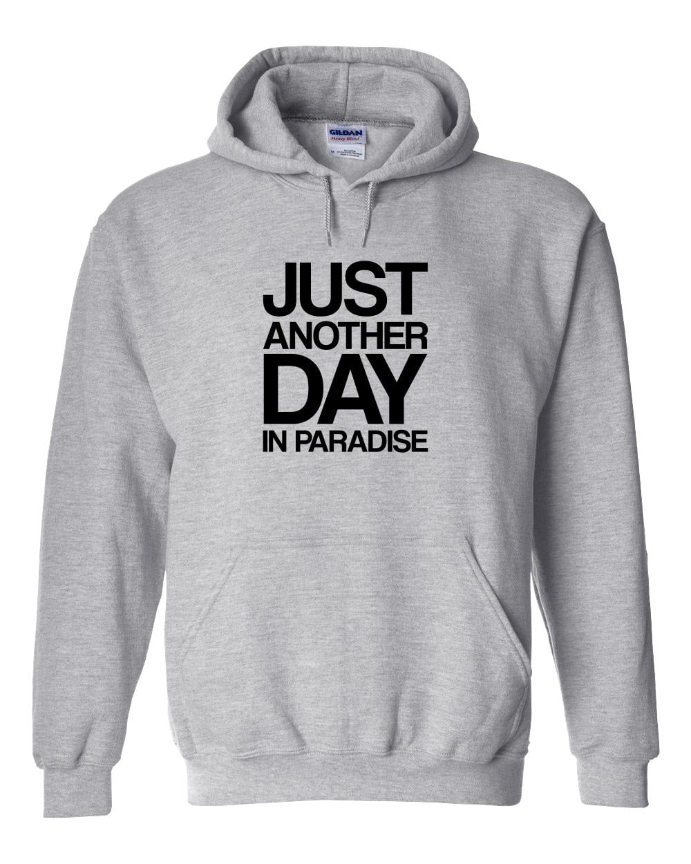 just another day in paradise on Uncensored Shirts Just Another Day In Paradise Hoodie Id 2127 Walmart Com Walmart Com