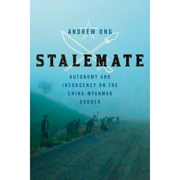 Stalemate: Autonomy and Insurgency on the China-Myanmar Border, (Hardcover)
