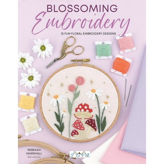 Blossoming Embroidery: 15 Fun Floral Embroidery Designs, (Paperback)