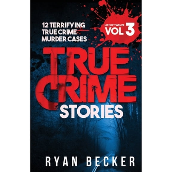 Pre-Owned True Crime Stories Volume 3: 12 Terrifying True Crime Murder Cases (Paperback) by True Crime Seven, Ryan Becker