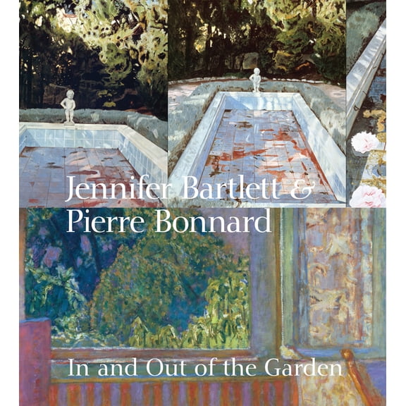 Jennifer Bartlett & Pierre Bonnard: In and Out of the Garden, (Hardcover)