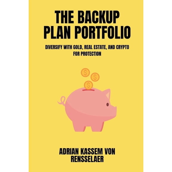 The Backup Plan Portfolio Diversify with gold, real estate, and crypto for protection, (Paperback)