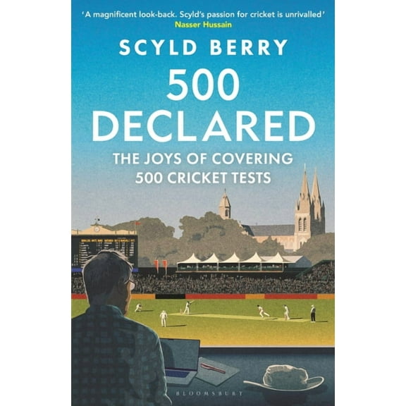 500 Declared: The Joys of Covering 500 Cricket Tests, (Hardcover)